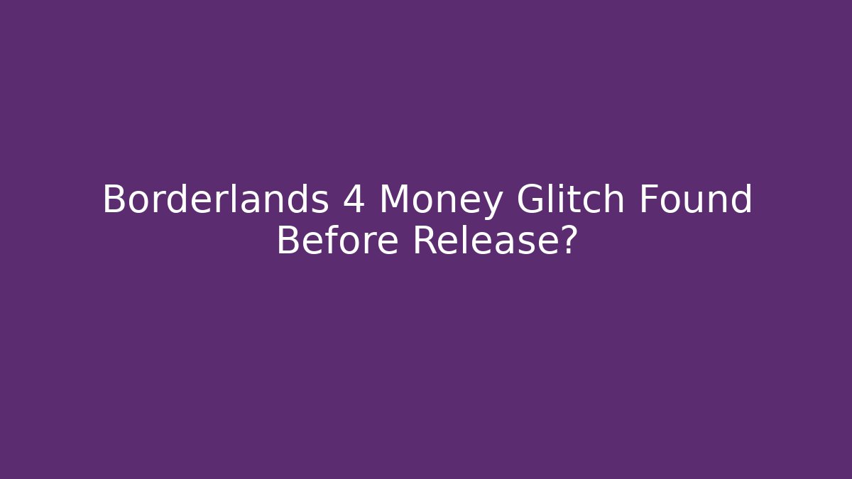 Borderlands 4 Money Glitch Found Before Release?