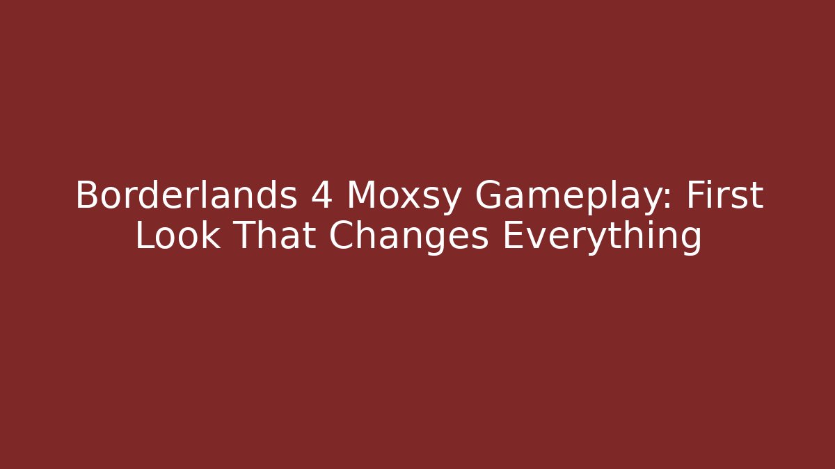 Borderlands 4 Moxsy Gameplay: First Look That Changes Everything - Critter Realm