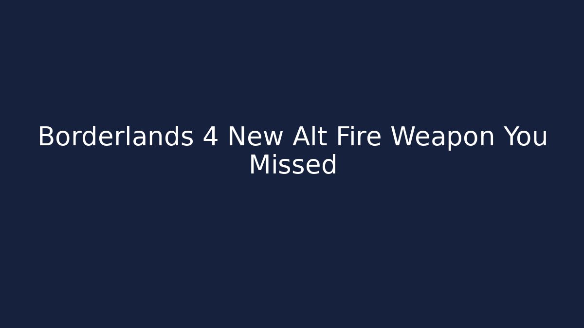 Borderlands 4 New Alt Fire Weapon You Missed