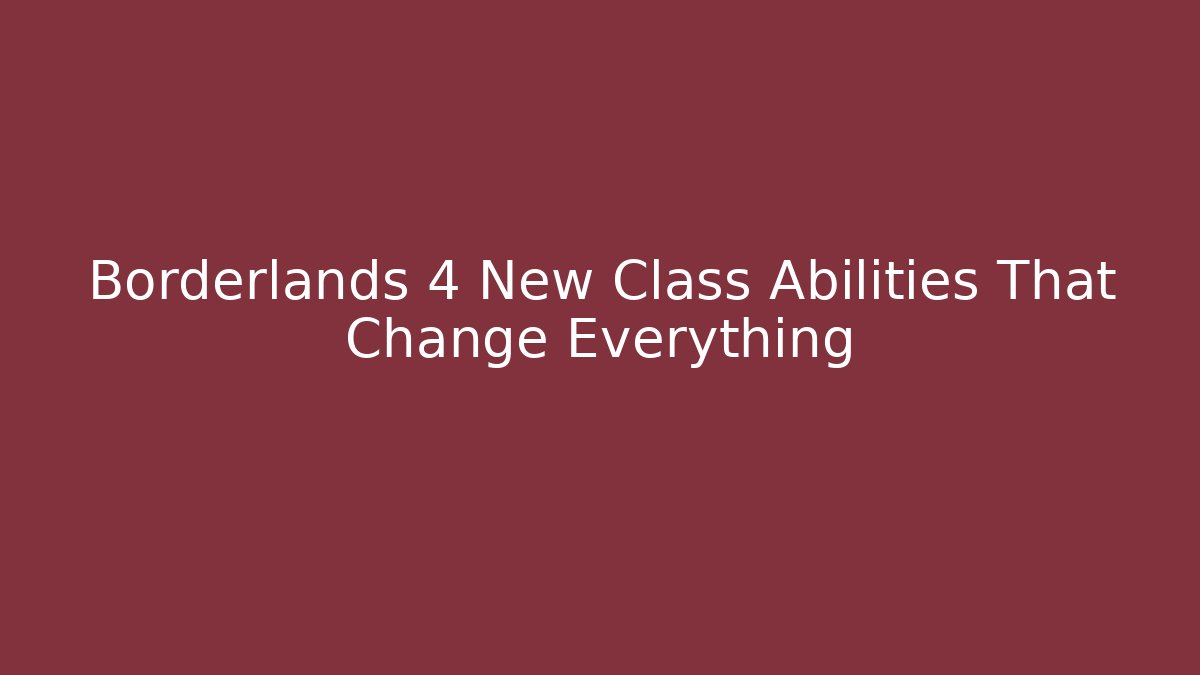 Borderlands 4 New Class Abilities That Change Everything - Critter Realm