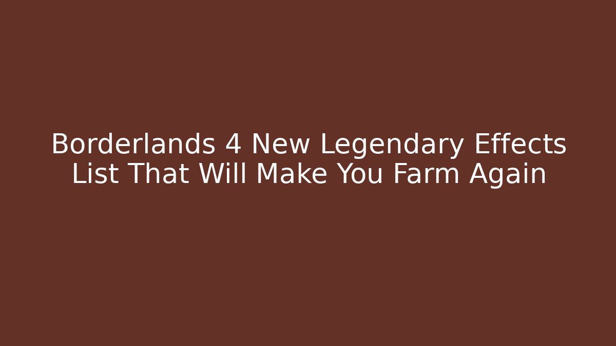Borderlands 4 New Legendary Effects List That Will Make You Farm Again - Critter Realm