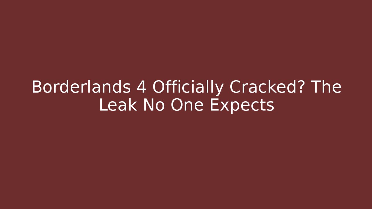 Borderlands 4 Officially Cracked? The Leak No One Expects