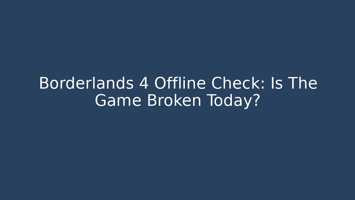 Borderlands 4 Offline Check: Is The Game Broken Today? - Critter Realm