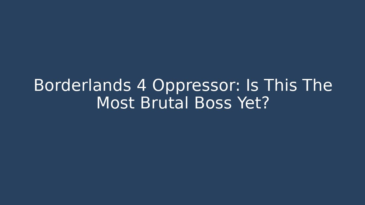 Borderlands 4 Oppressor: Is This The Most Brutal Boss Yet?
