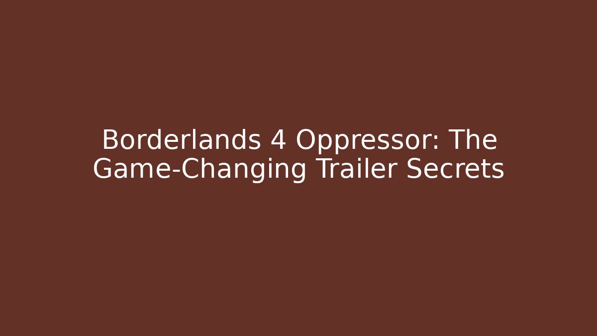 Borderlands 4 Oppressor: The Game-Changing Trailer Secrets - Critter Realm