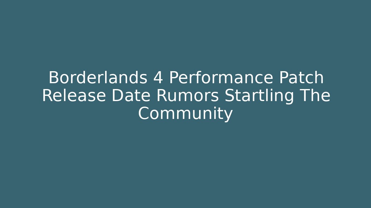 Borderlands 4 Performance Patch Release Date Rumors Startling The Community - Critter Realm