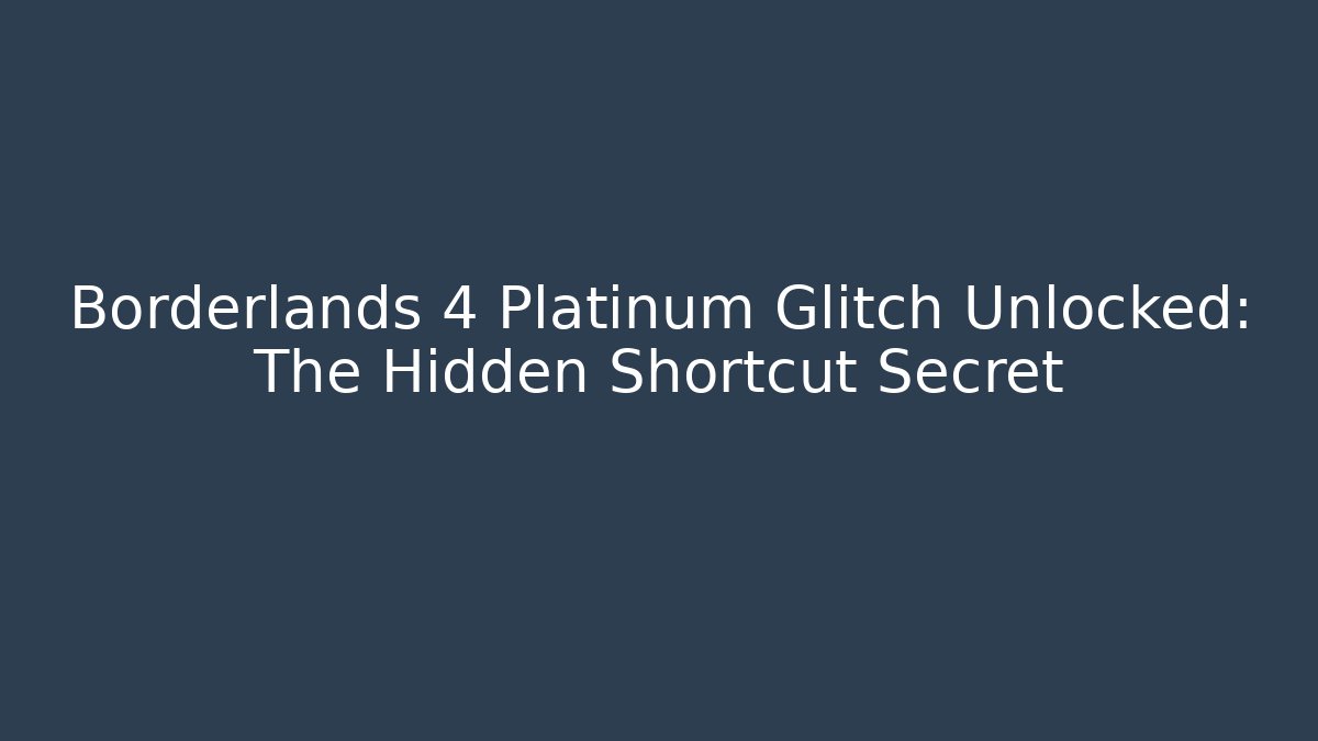 Borderlands 4 Platinum Glitch Unlocked: The Hidden Shortcut Secret