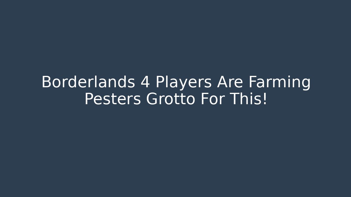 Borderlands 4 Players Are Farming Pesters Grotto For This!