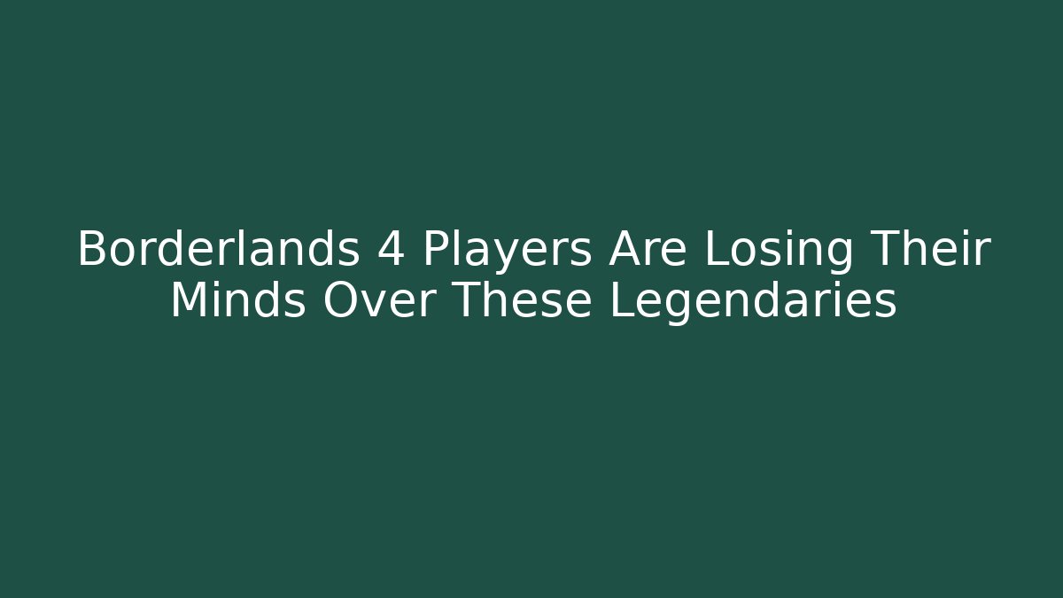 Borderlands 4 Players Are Losing Their Minds Over These Legendaries