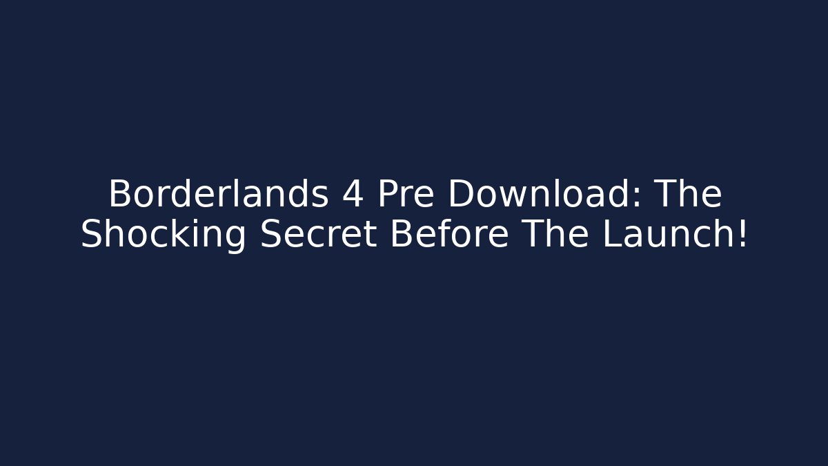 Borderlands 4 Pre Download: The Shocking Secret Before The Launch! - Critter Realm
