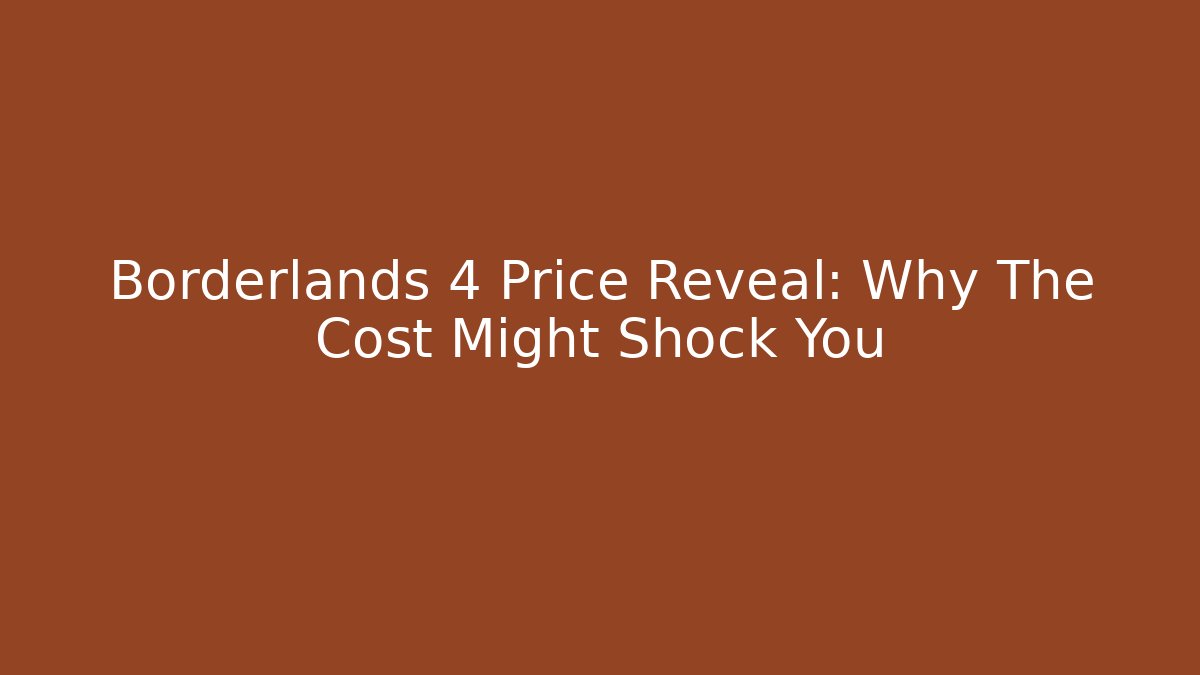 Borderlands 4 Price Reveal: Why The Cost Might Shock You