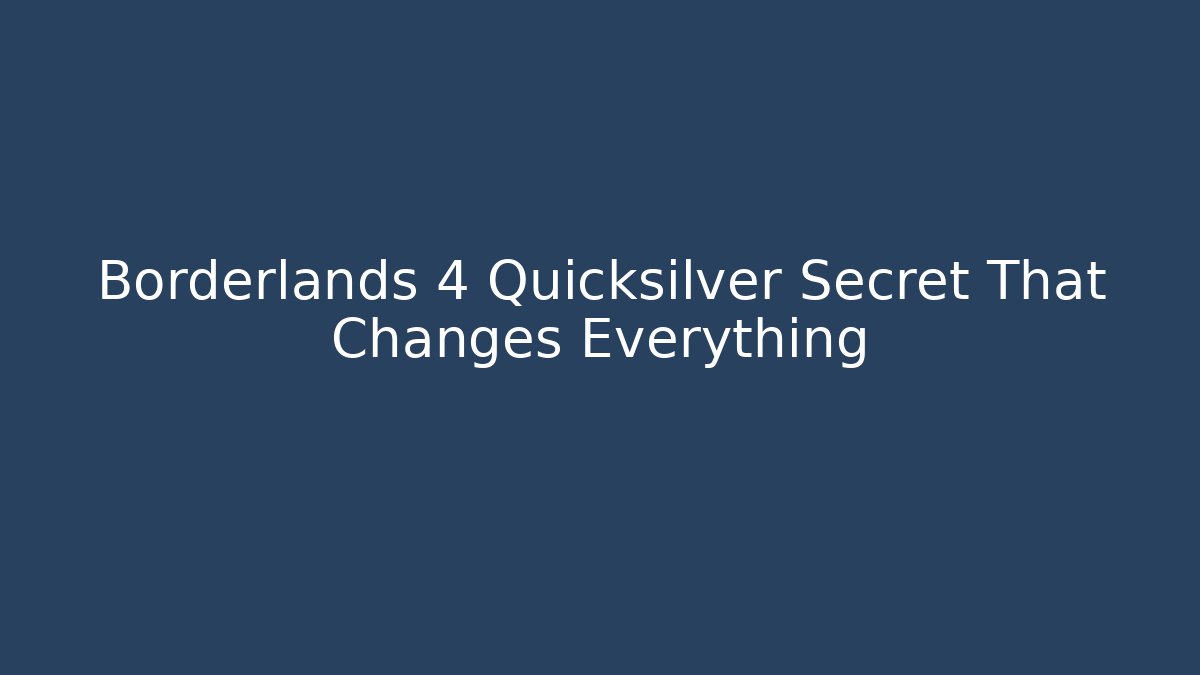 Borderlands 4 Quicksilver Secret That Changes Everything
