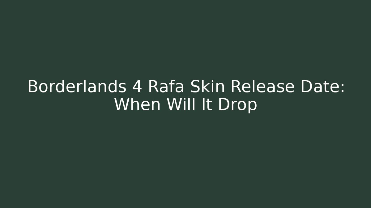 Borderlands 4 Rafa Skin Release Date: When Will It Drop