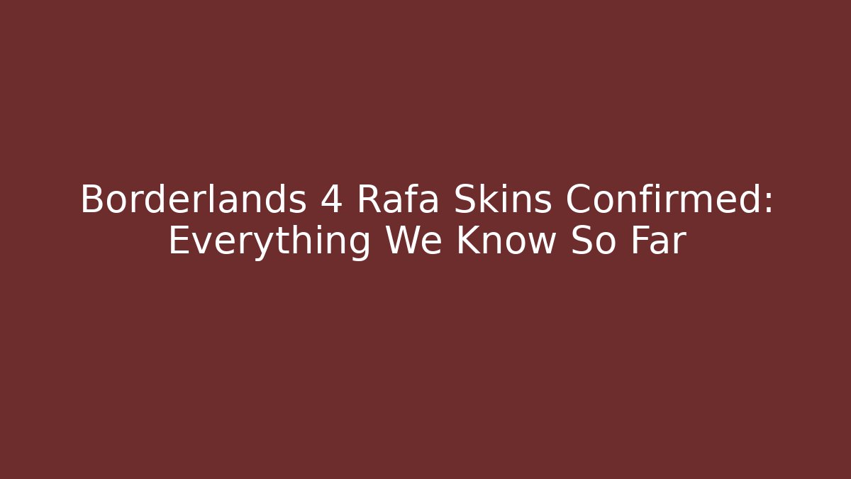 Borderlands 4 Rafa Skins Confirmed: Everything We Know So Far