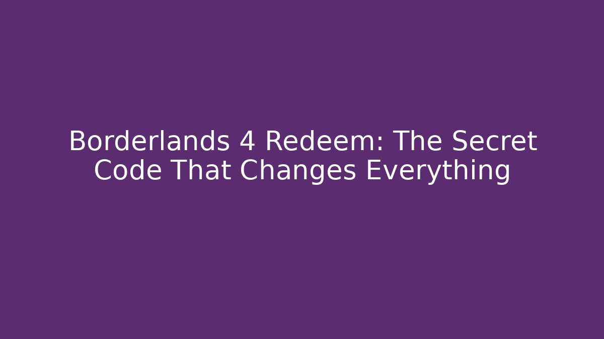 Borderlands 4 Redeem: The Secret Code That Changes Everything - Critter Realm