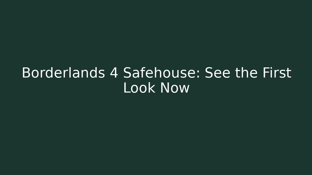 Borderlands 4 Safehouse: See the First Look Now