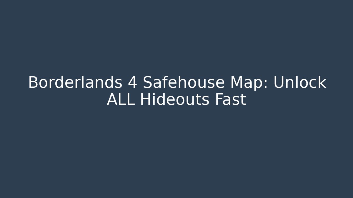 Borderlands 4 Safehouse Map: Unlock ALL Hideouts Fast