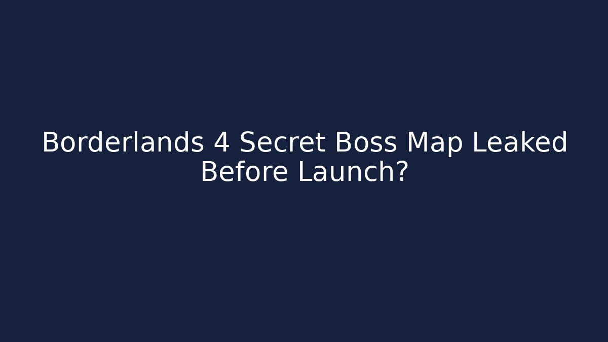 Borderlands 4 Secret Boss Map Leaked Before Launch?