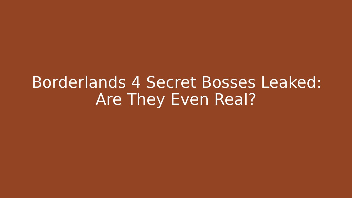 Borderlands 4 Secret Bosses Leaked: Are They Even Real?