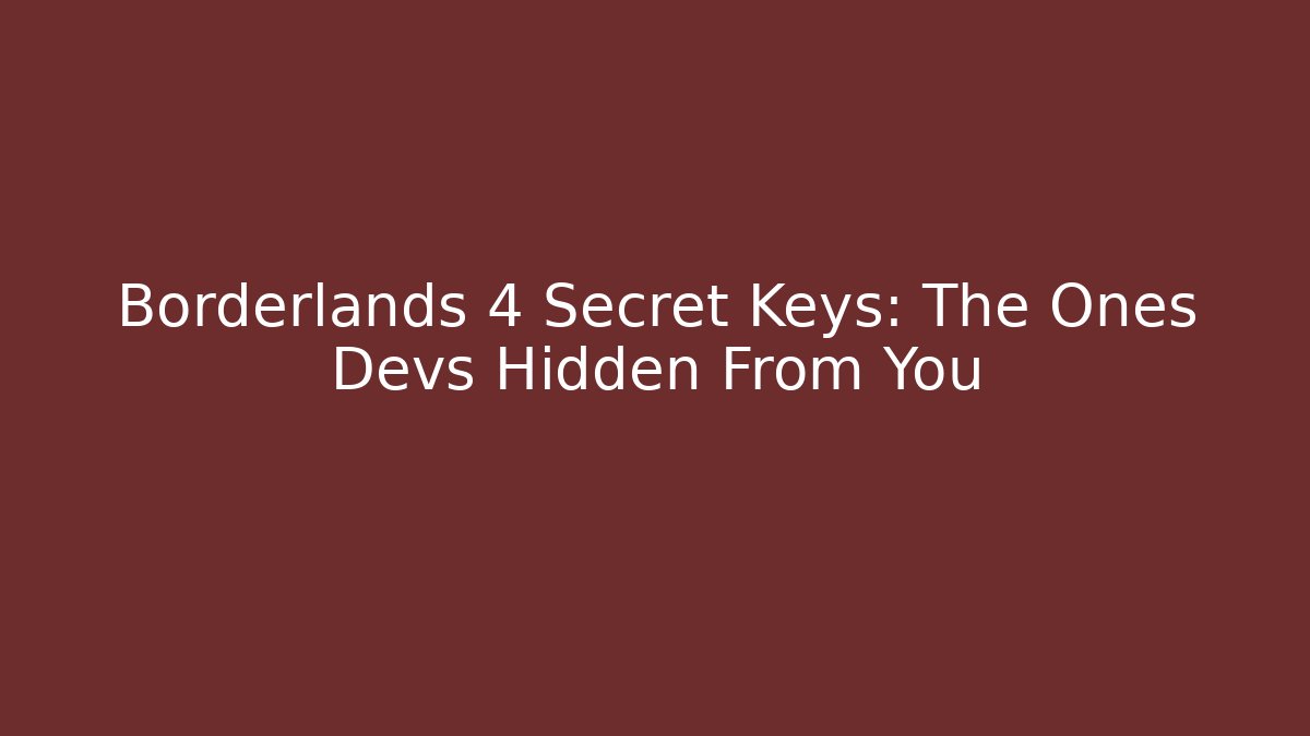 Borderlands 4 Secret Keys: The Ones Devs Hidden From You