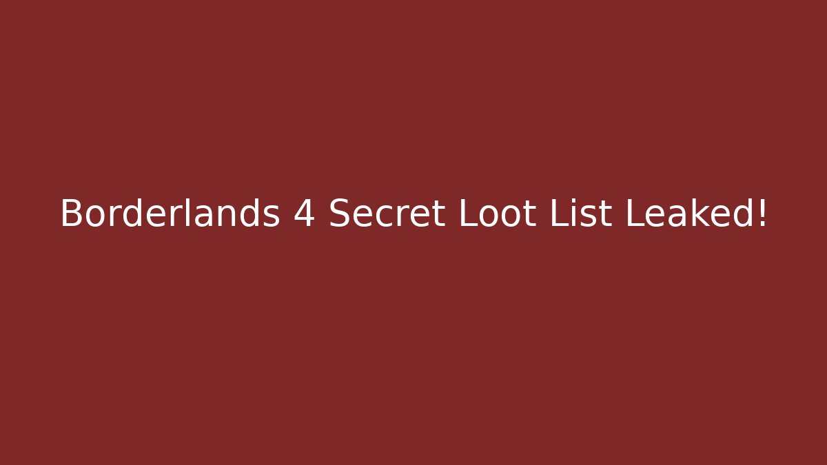 Borderlands 4 Secret Loot List Leaked! - Critter Realm