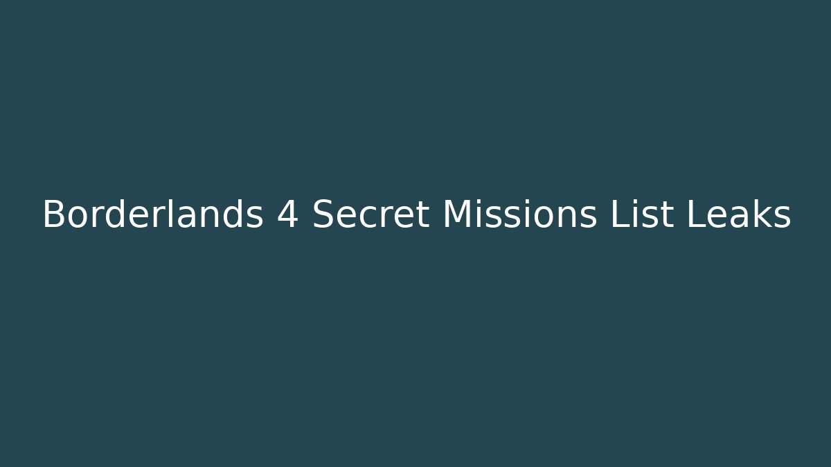 Borderlands 4 Secret Missions List Leaks