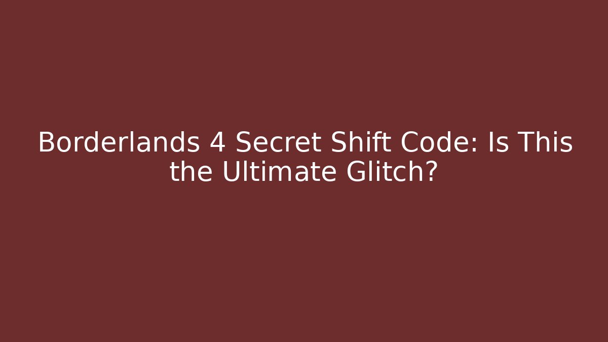 Borderlands 4 Secret Shift Code: Is This the Ultimate Glitch?