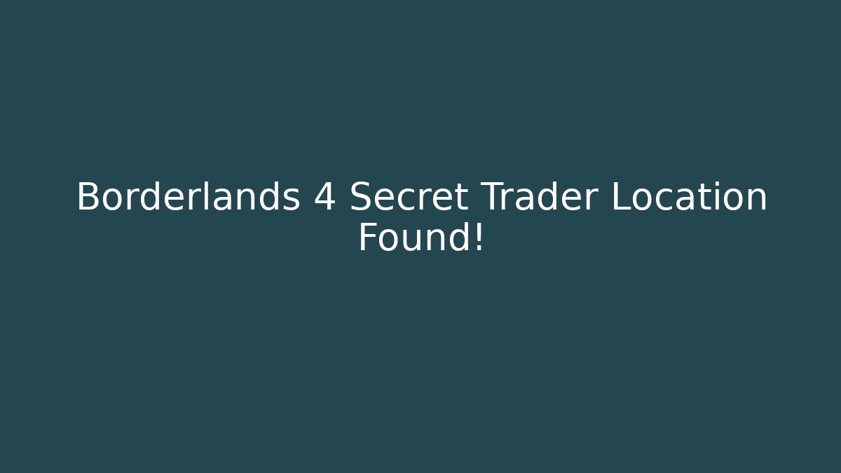 Borderlands 4 Secret Trader Location Found!
