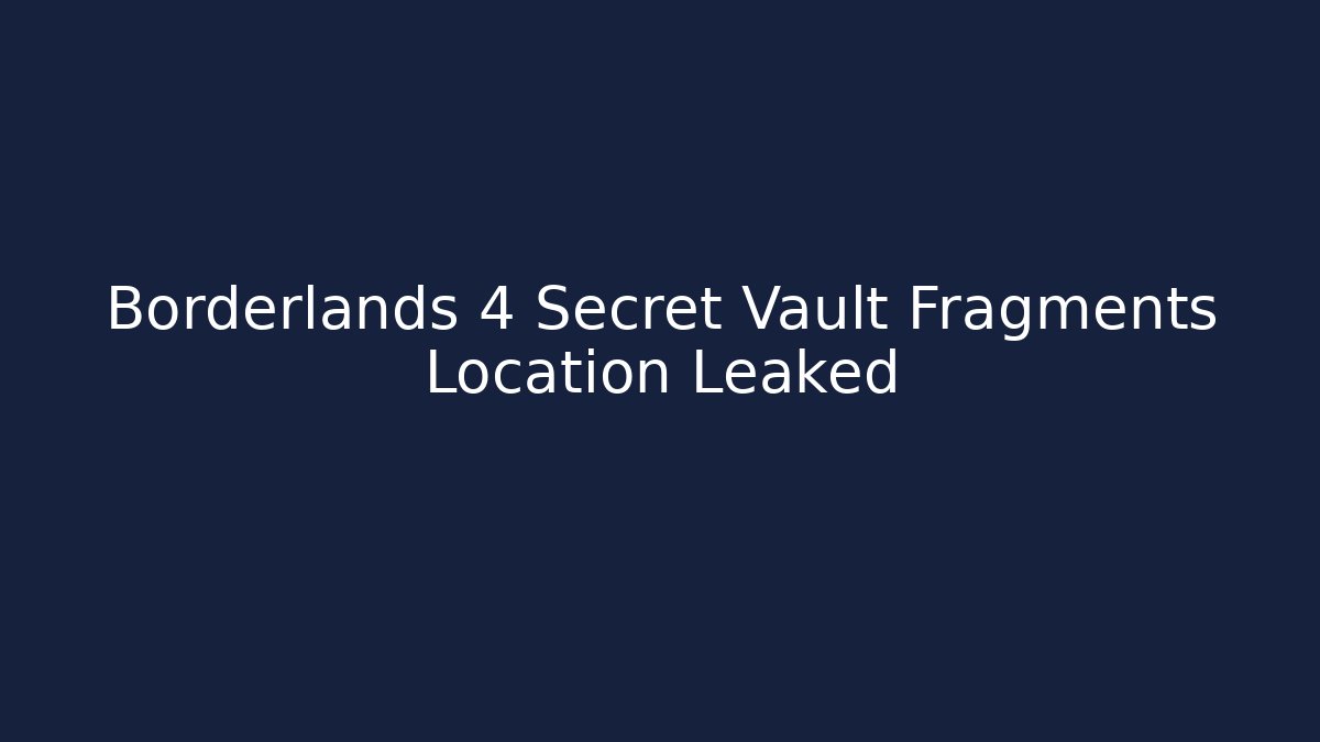 Borderlands 4 Secret Vault Fragments Location Leaked