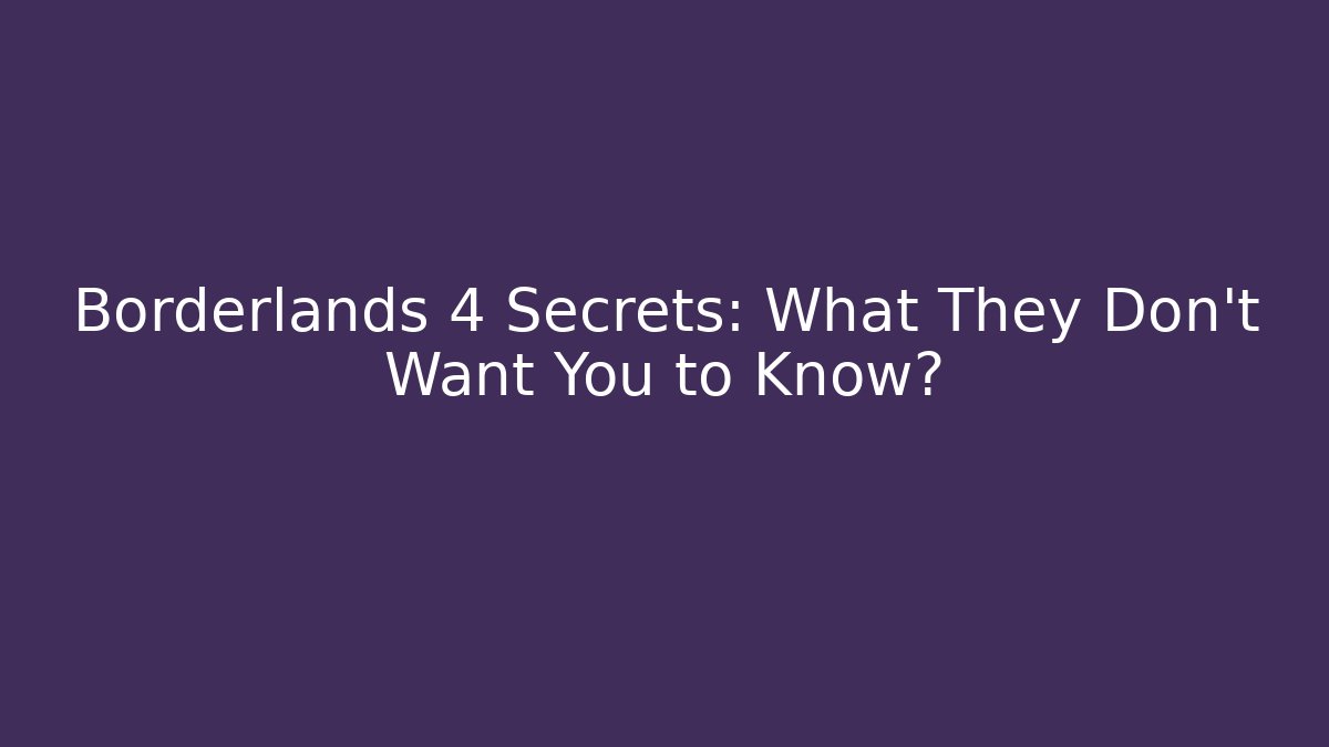 Borderlands 4 Secrets: What They Don't Want You to Know? - Critter Realm
