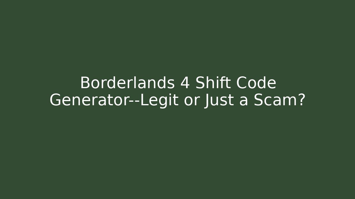 Borderlands 4 Shift Code Generator—Legit or Just a Scam? - Critter Realm