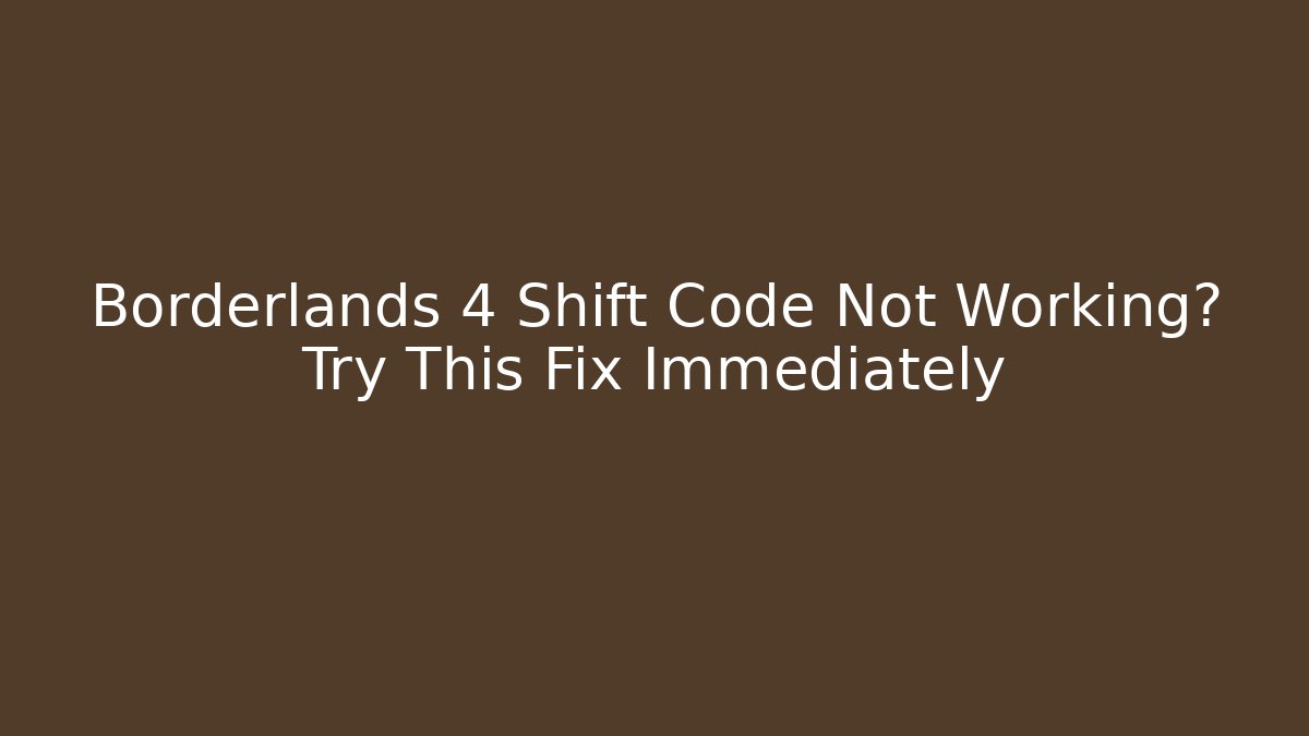Borderlands 4 Shift Code Not Working? Try This Fix Immediately - Critter Realm
