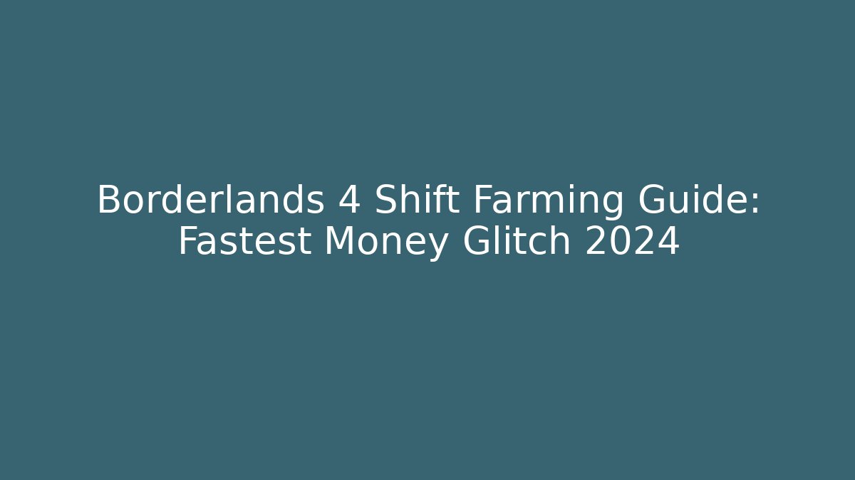 Borderlands 4 Shift Farming Guide: Fastest Money Glitch 2024 - Critter Realm