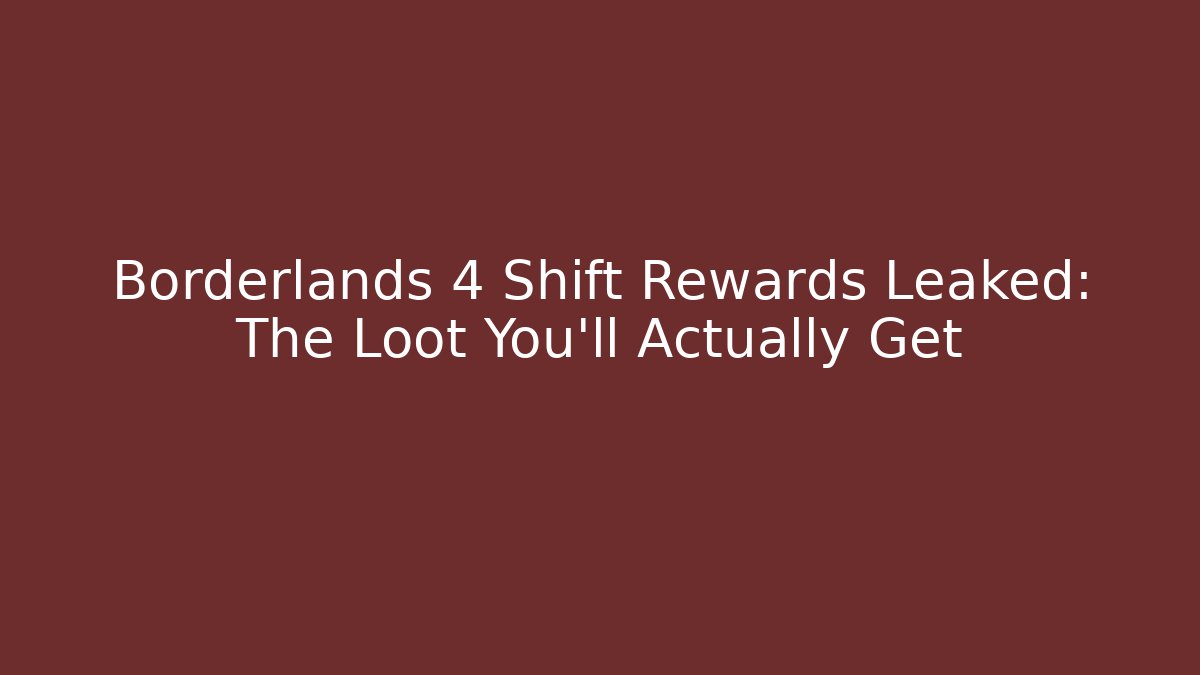 Borderlands 4 Shift Rewards Leaked: The Loot You’ll Actually Get - Critter Realm