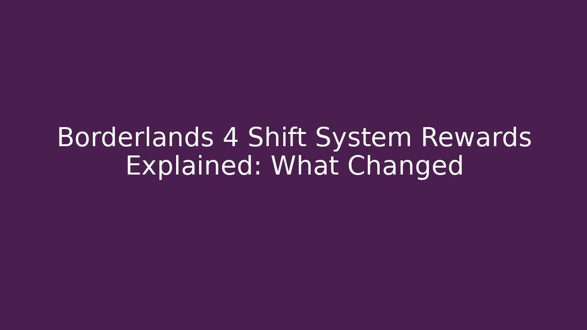 Borderlands 4 Shift System Rewards Explained: What Changed - Critter Realm