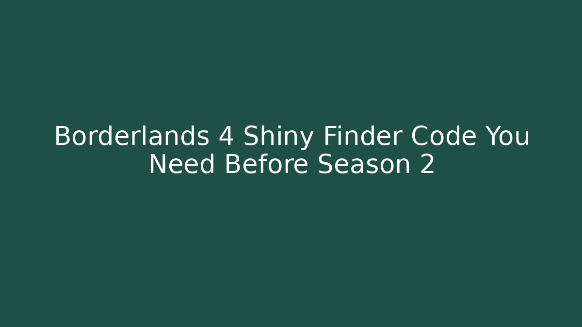 Borderlands 4 Shiny Finder Code You Need Before Season 2