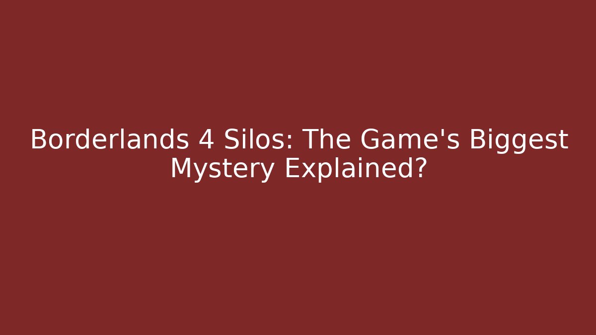 Borderlands 4 Silos: The Game's Biggest Mystery Explained?