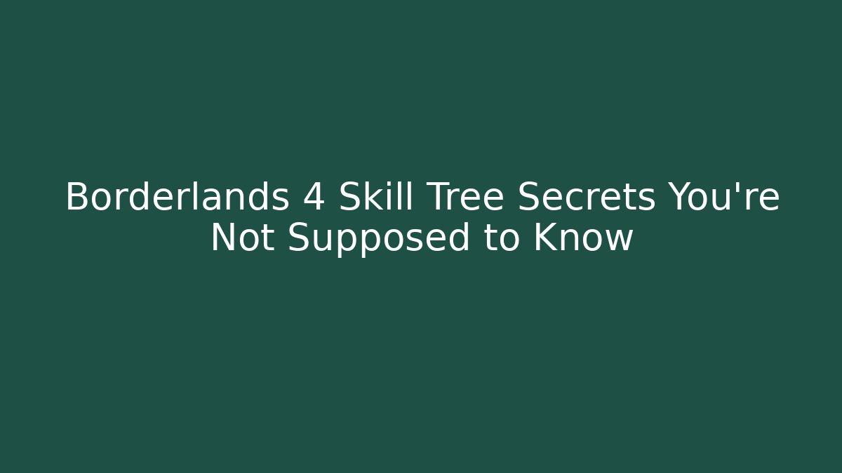 Borderlands 4 Skill Tree Secrets You’re Not Supposed to Know