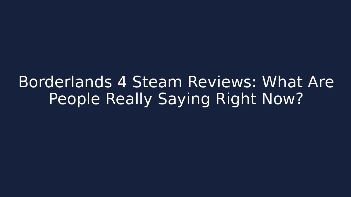 Borderlands 4 Steam Reviews: What Are People Really Saying Right Now? - Critter Realm