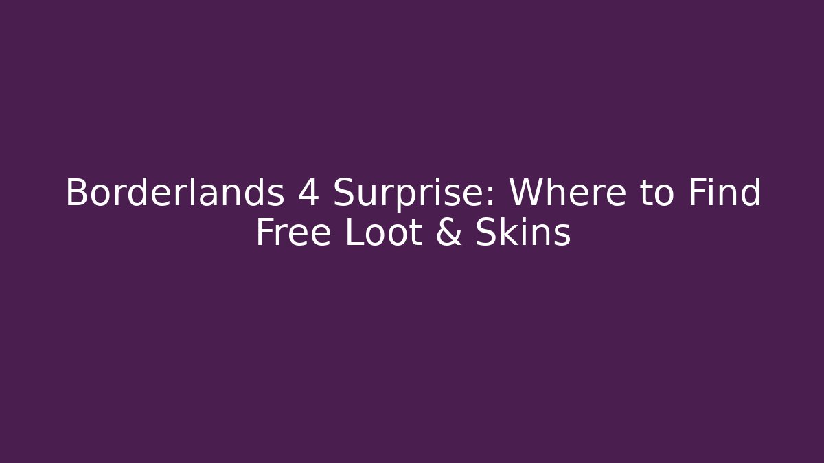 Borderlands 4 Surprise: Where to Find Free Loot & Skins