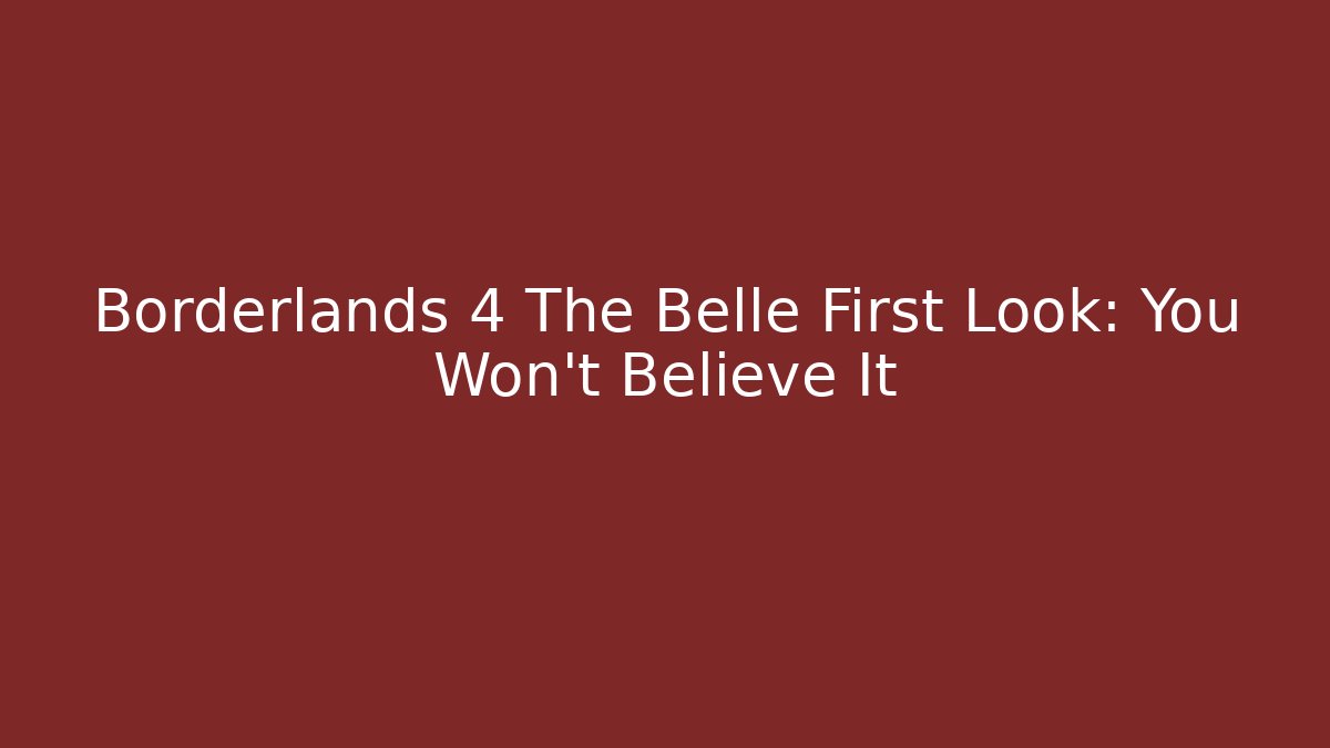 Borderlands 4 The Belle First Look: You Won't Believe It