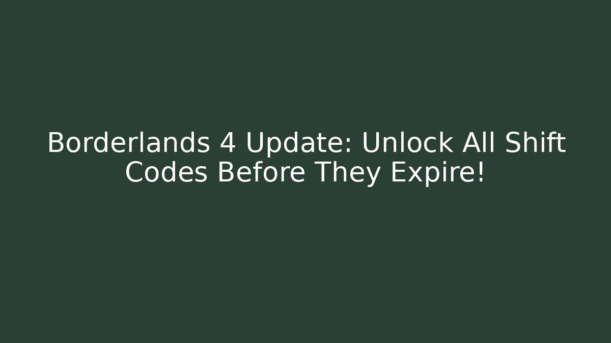 Borderlands 4 Update: Unlock All Shift Codes Before They Expire!
