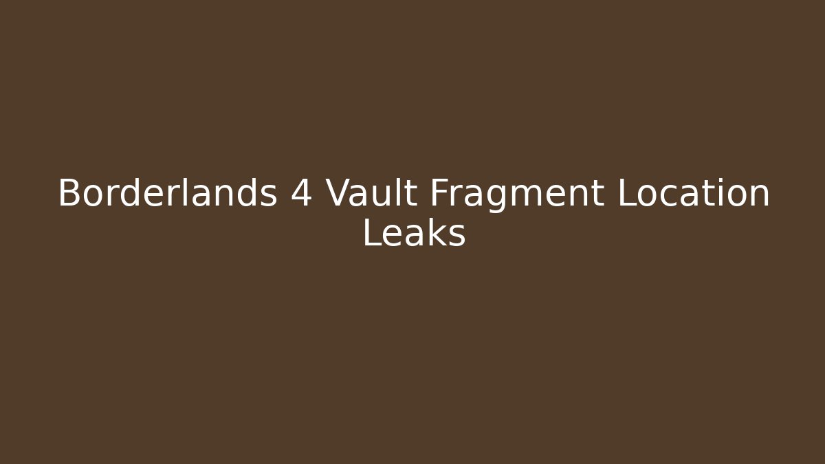 Borderlands 4 Vault Fragment Location Leaks - Critter Realm