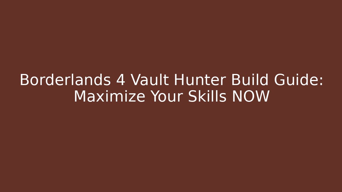 Borderlands 4 Vault Hunter Build Guide: Maximize Your Skills NOW