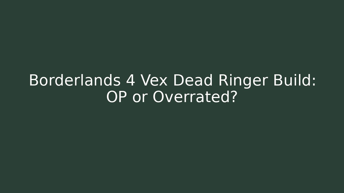 Borderlands 4 Vex Dead Ringer Build: OP or Overrated?
