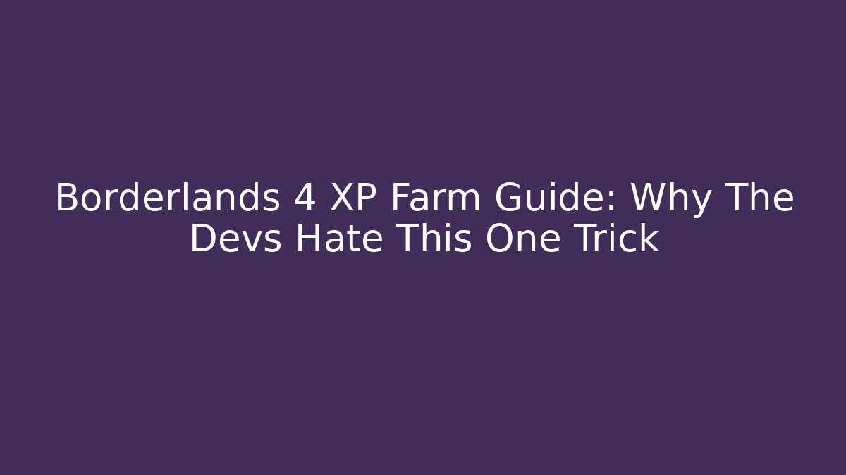 Borderlands 4 XP Farm Guide: Why The Devs Hate This One Trick
