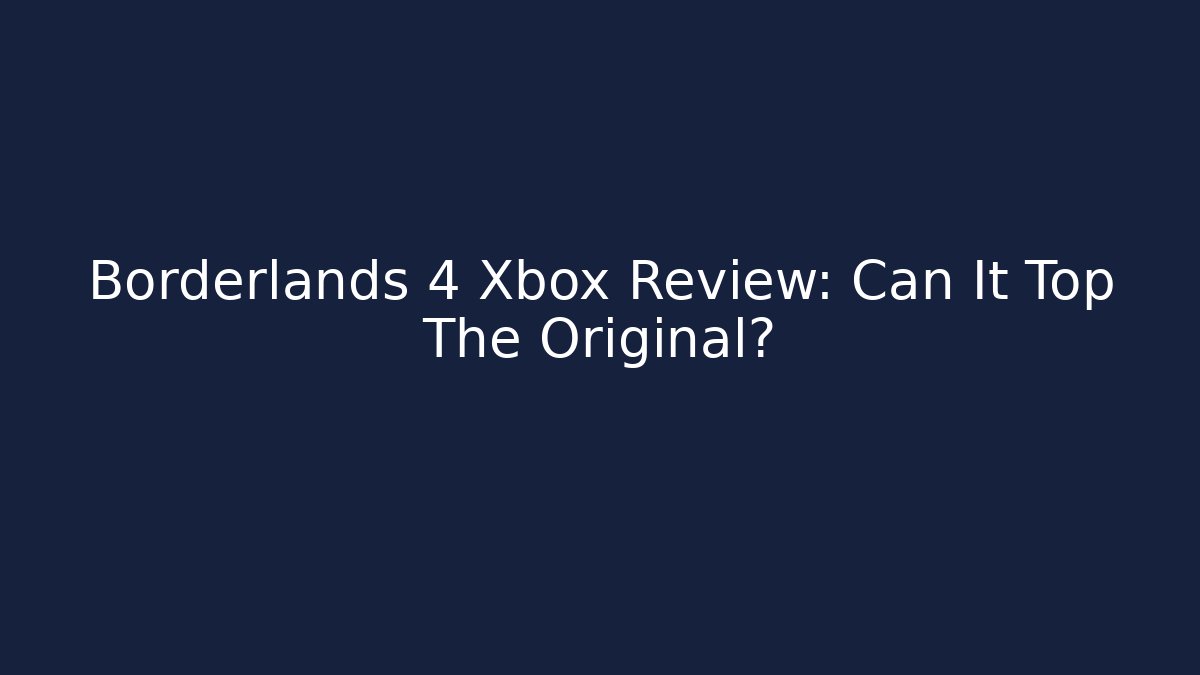 Borderlands 4 Xbox Review: Can It Top The Original?