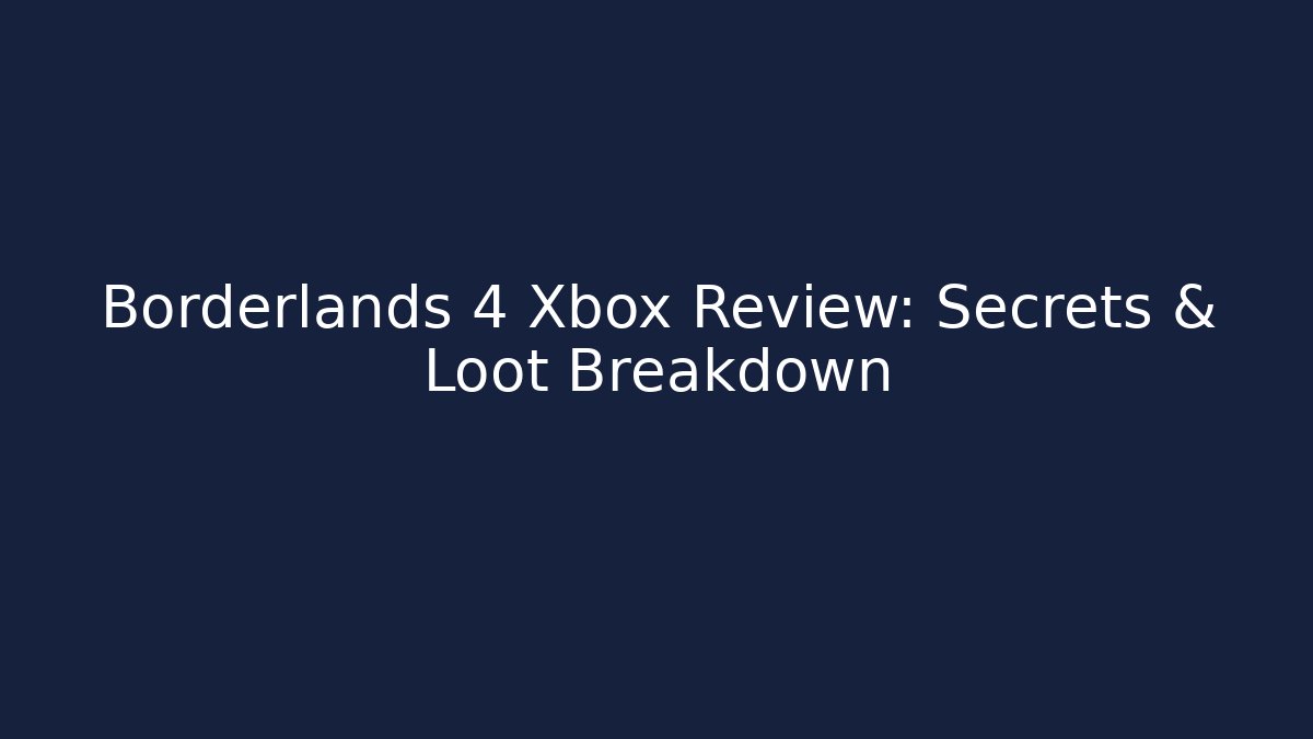 Borderlands 4 Xbox Review: Secrets & Loot Breakdown - Critter Realm