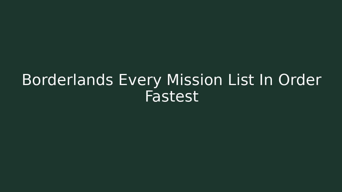 Borderlands Every Mission List In Order Fastest - Critter Realm