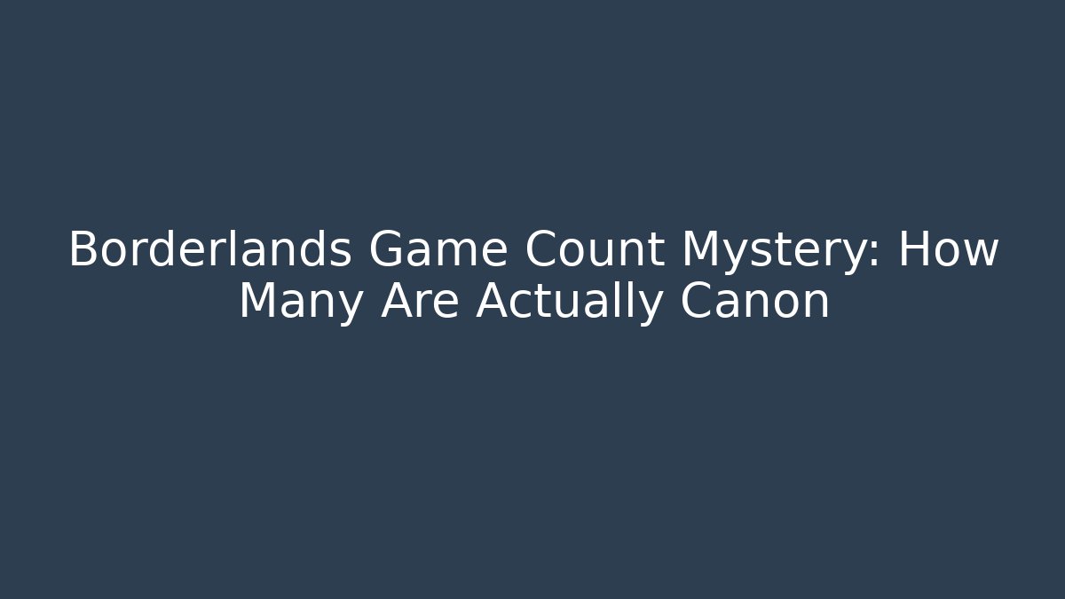 Borderlands Game Count Mystery: How Many Are Actually Canon